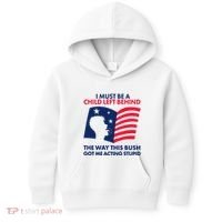I Must Be A Child Left Behind This Way This Bush Got Me Acting Stupid Kids Hoodie thumb 0