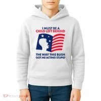 I Must Be A Child Left Behind This Way This Bush Got Me Acting Stupid Kids Hoodie thumb 4