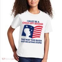 I Must Be A Child Left Behind This Way This Bush Got Me Acting Stupid Kids T-Shirt thumb 2