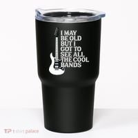 I May Be Old But I Got To See All The Cool Bands Tumbler thumb 0