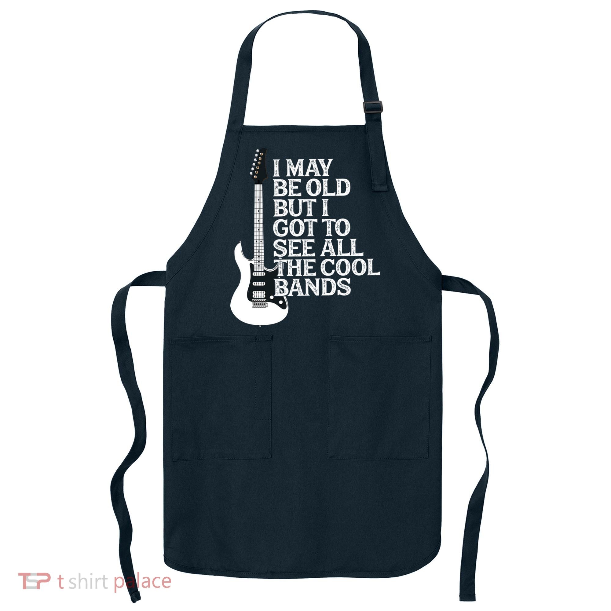 I May Be Old But I Got To See All The Cool Bands Apron