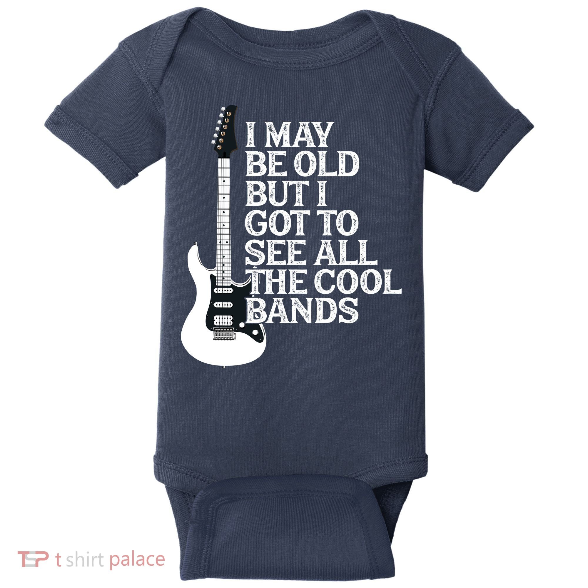 I May Be Old But I Got To See All The Cool Bands Baby Bodysuit