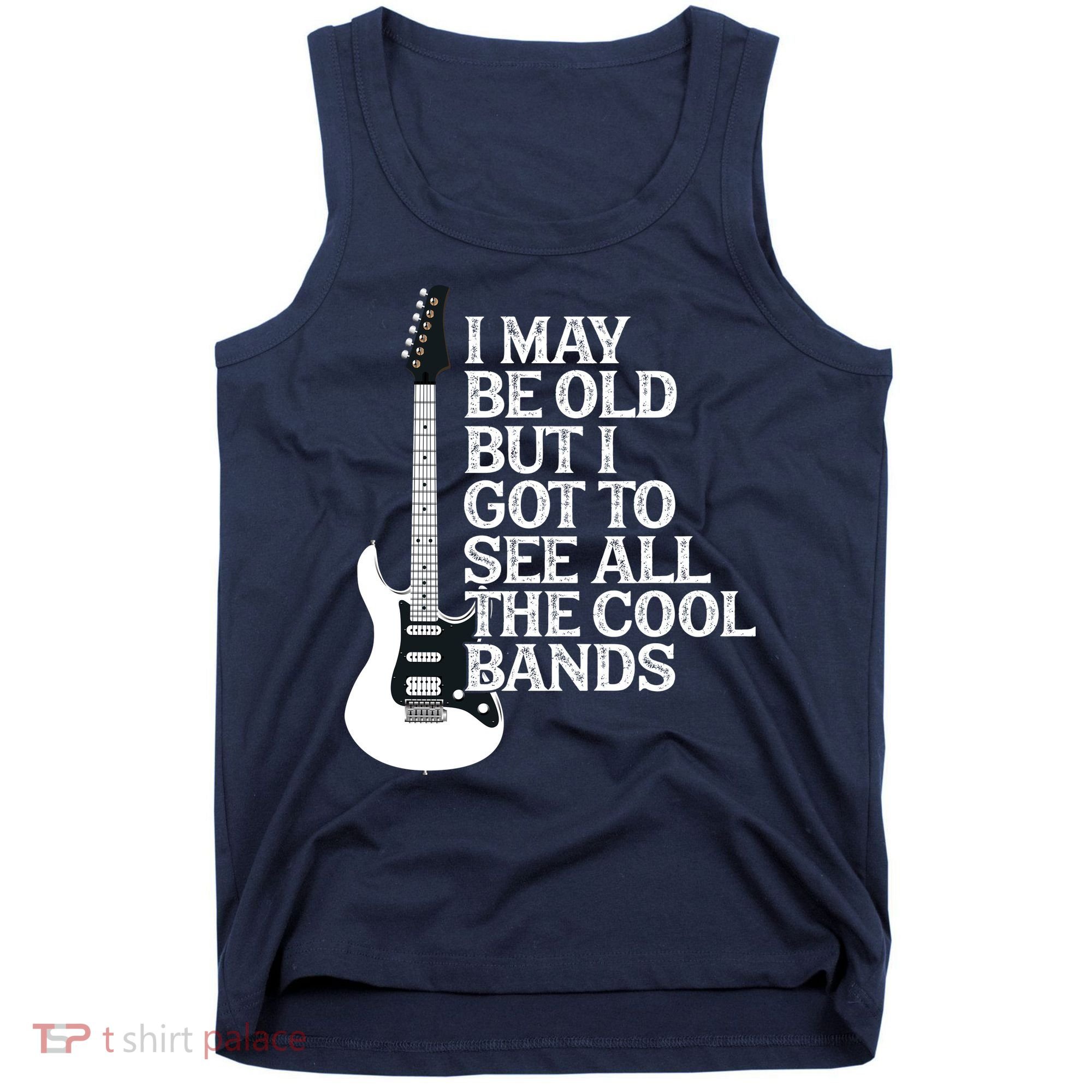 I May Be Old But I Got To See All The Cool Bands Tank Top