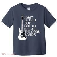 I May Be Old But I Got To See All The Cool Bands Toddler T-Shirt thumb 0