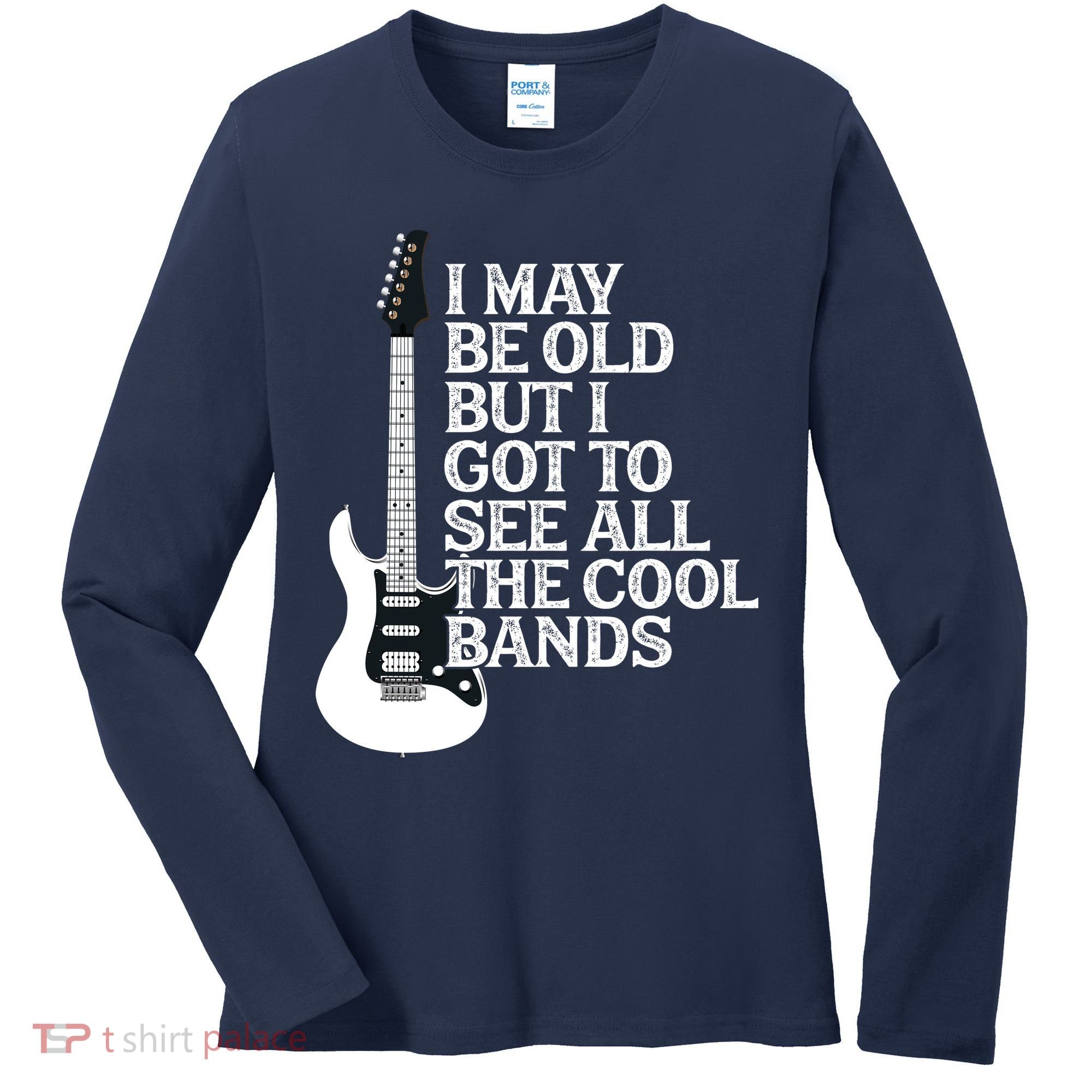 I May Be Old But I Got To See All The Cool Bands Women's Long Sleeve Shirt