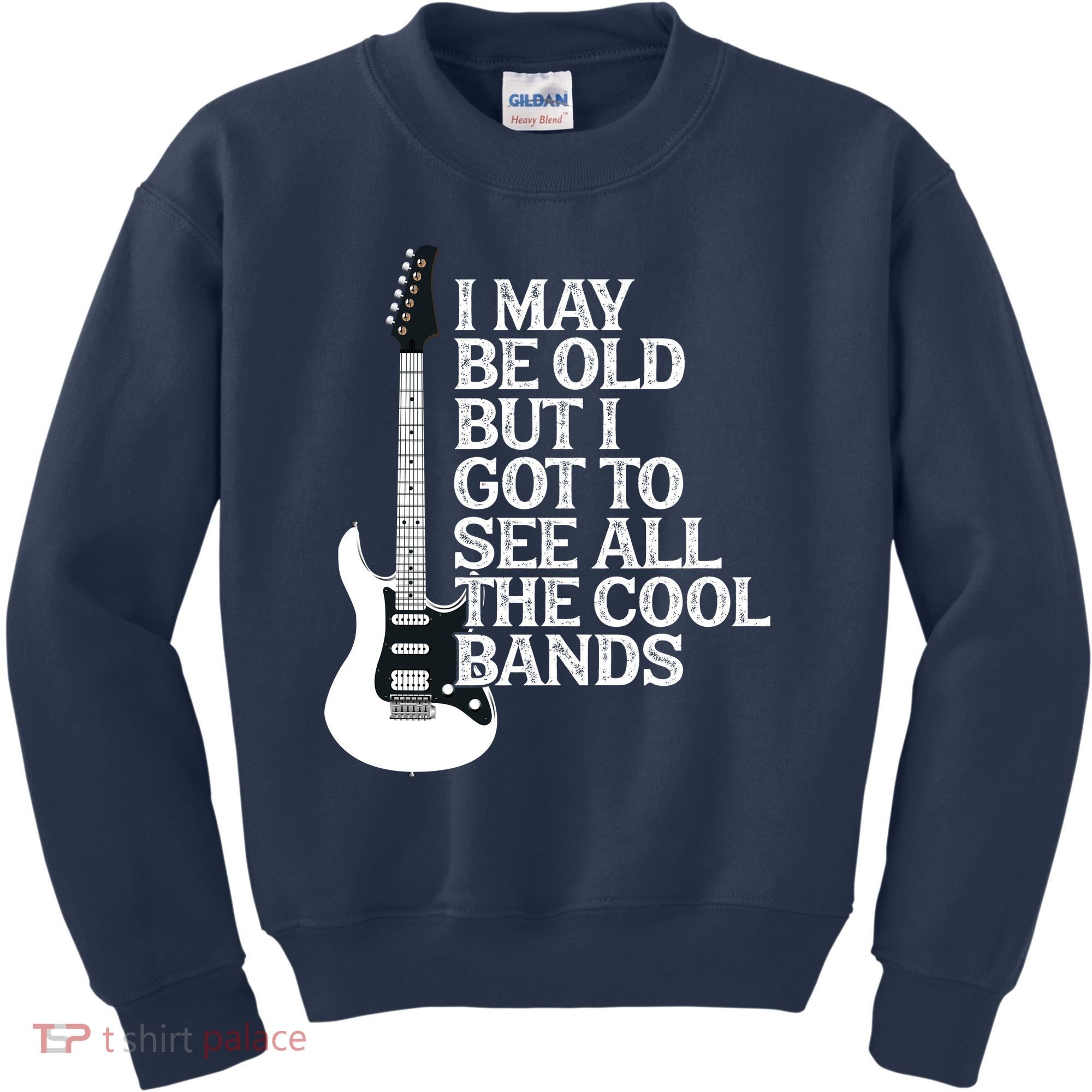 I May Be Old But I Got To See All The Cool Bands Kids Sweatshirt