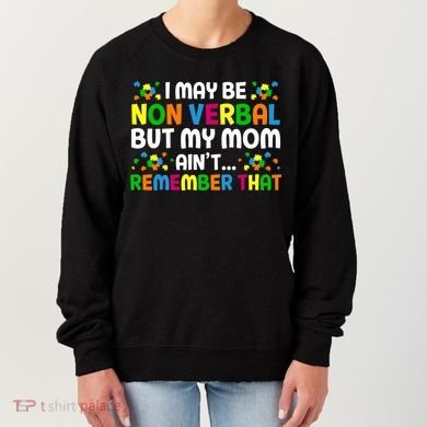 I May Be Non Verbal Nonverbal Autism Awareness Gift Women's Sweatshirt