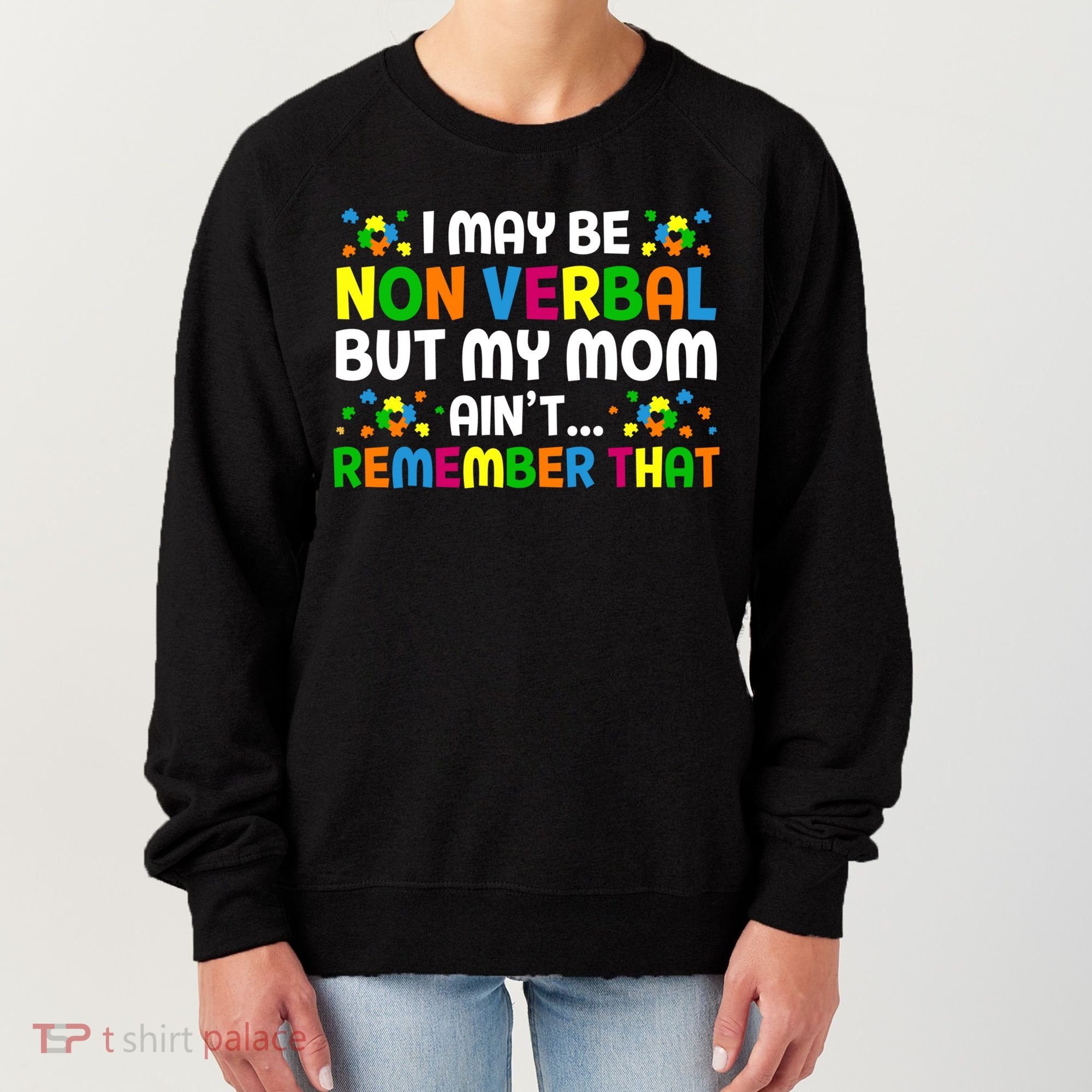 I May Be Non Verbal Nonverbal Autism Awareness Gift Women's Sweatshirt