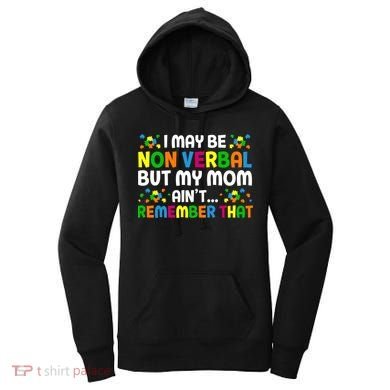 I May Be Non Verbal Nonverbal Autism Awareness Gift Women's Hoodie