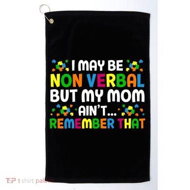 I May Be Non Verbal Nonverbal Autism Awareness Gift Golf Towel