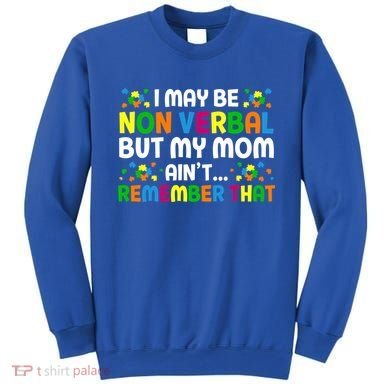 I May Be Non Verbal Nonverbal Autism Awareness Gift Sweatshirt