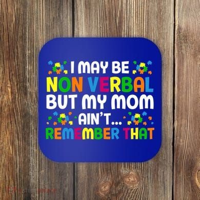 I May Be Non Verbal Nonverbal Autism Awareness Gift Coaster
