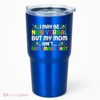 I May Be Non Verbal Nonverbal Autism Awareness Gift Tumbler thumb 0