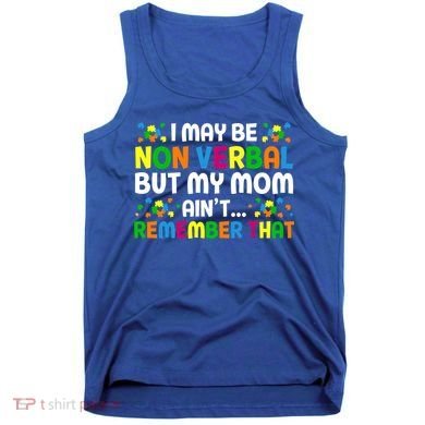 I May Be Non Verbal Nonverbal Autism Awareness Gift Tank Top