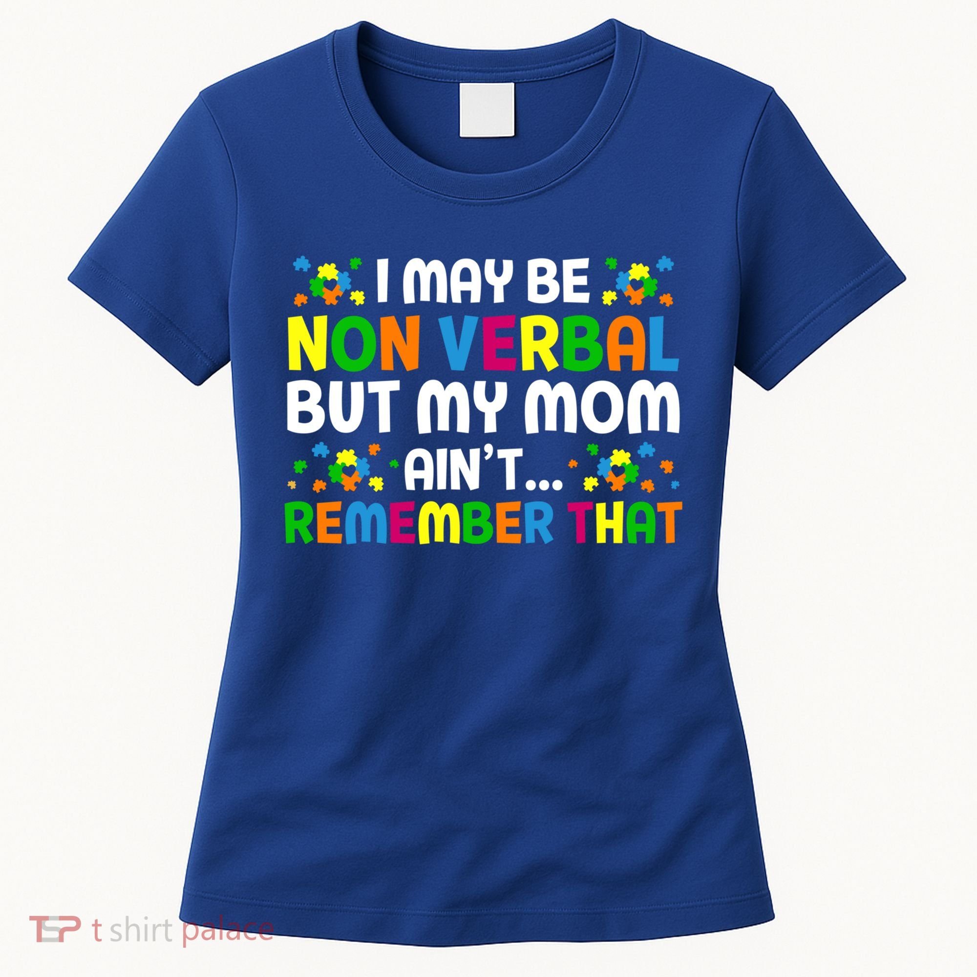 I May Be Non Verbal Nonverbal Autism Awareness Gift Women's T-Shirt
