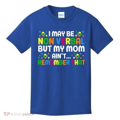 I May Be Non Verbal Nonverbal Autism Awareness Gift Kids T-Shirt