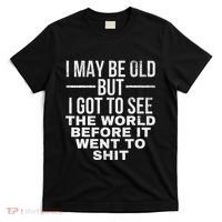 I May Be Old But I Got To See The World Before It Went To T-Shirt thumb 0