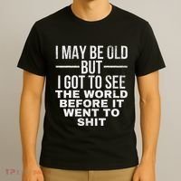 I May Be Old But I Got To See The World Before It Went To T-Shirt thumb 3