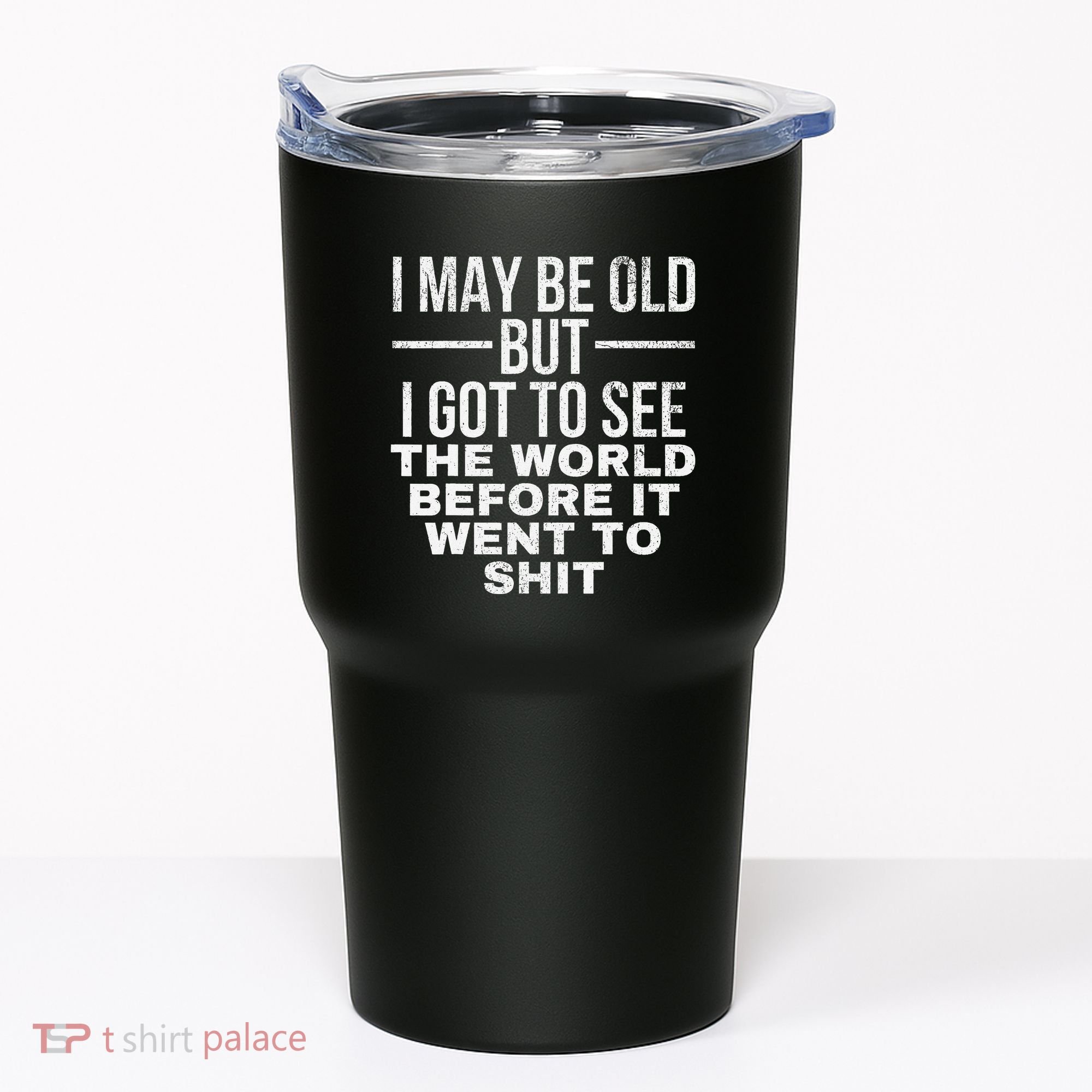 I May Be Old But I Got To See The World Before It Went To Tumbler