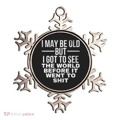 I May Be Old But I Got To See The World Before It Went To Ornament