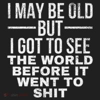 I May Be Old But I Got To See The World Before It Went To Hat thumb 2