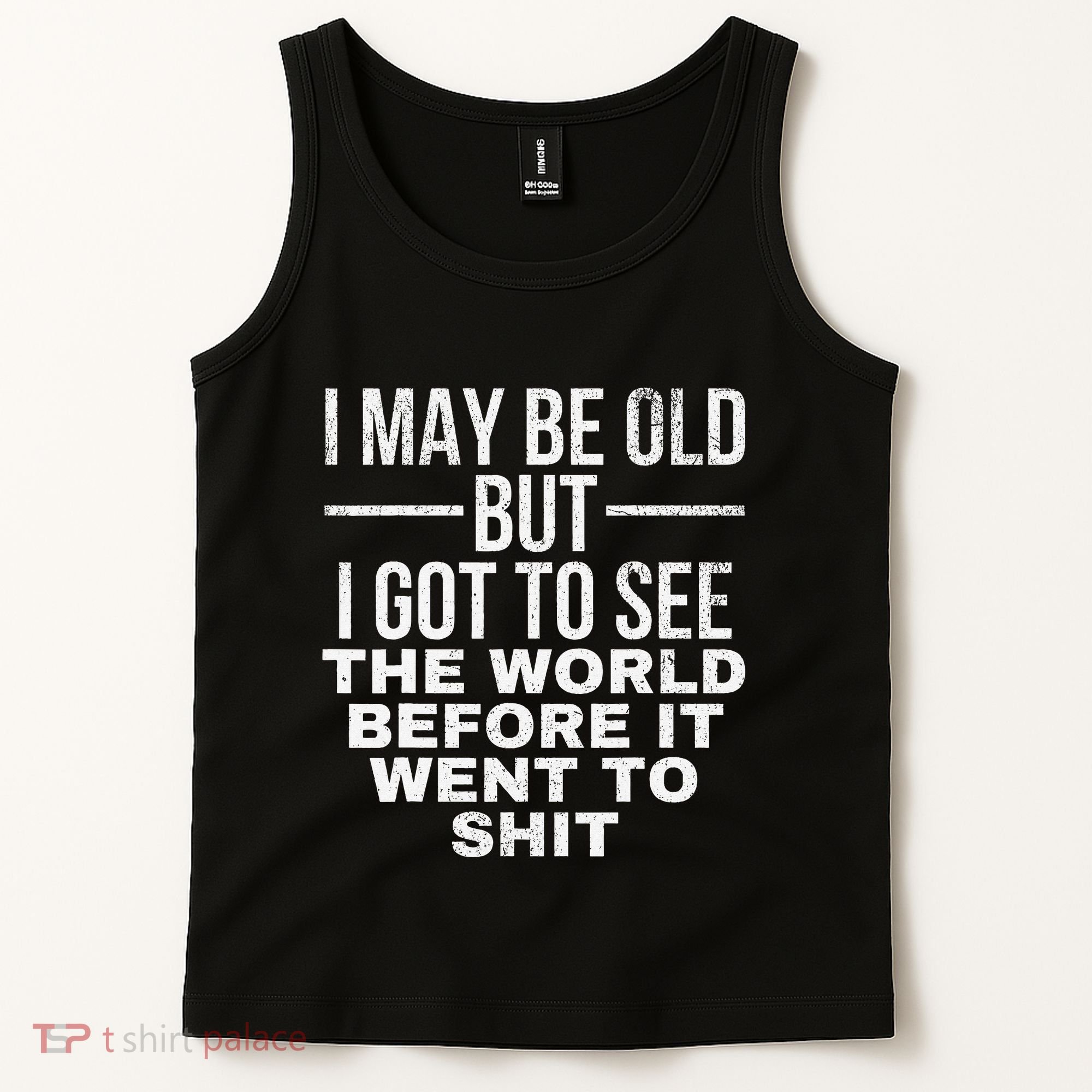I May Be Old But I Got To See The World Before It Went To Tank Top