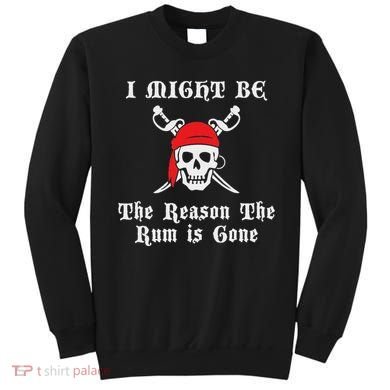 I Might Be The Reason The Rum Is Gone Pirate Day Sweatshirt