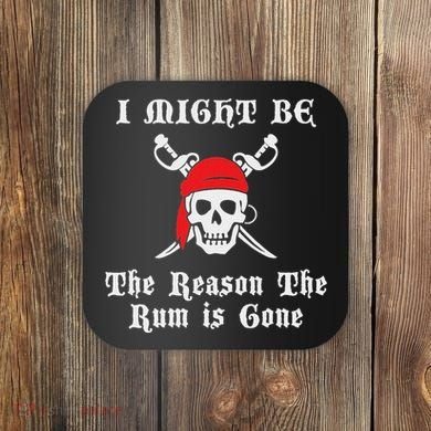 I Might Be The Reason The Rum Is Gone Pirate Day Coaster