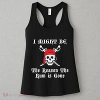 I Might Be The Reason The Rum Is Gone Pirate Day Women's Tank Top thumb 3
