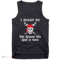 I Might Be The Reason The Rum Is Gone Pirate Day Tank Top thumb 0