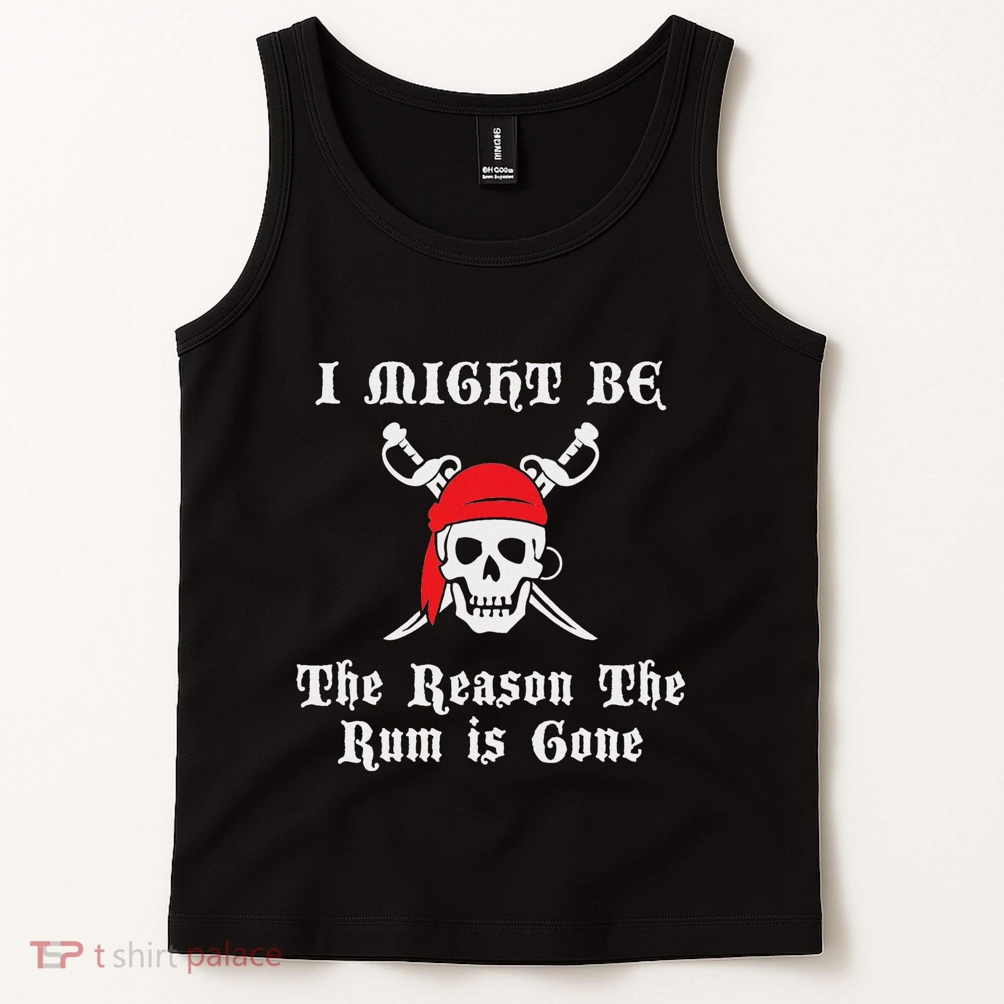 I Might Be The Reason The Rum Is Gone Pirate Day Tank Top