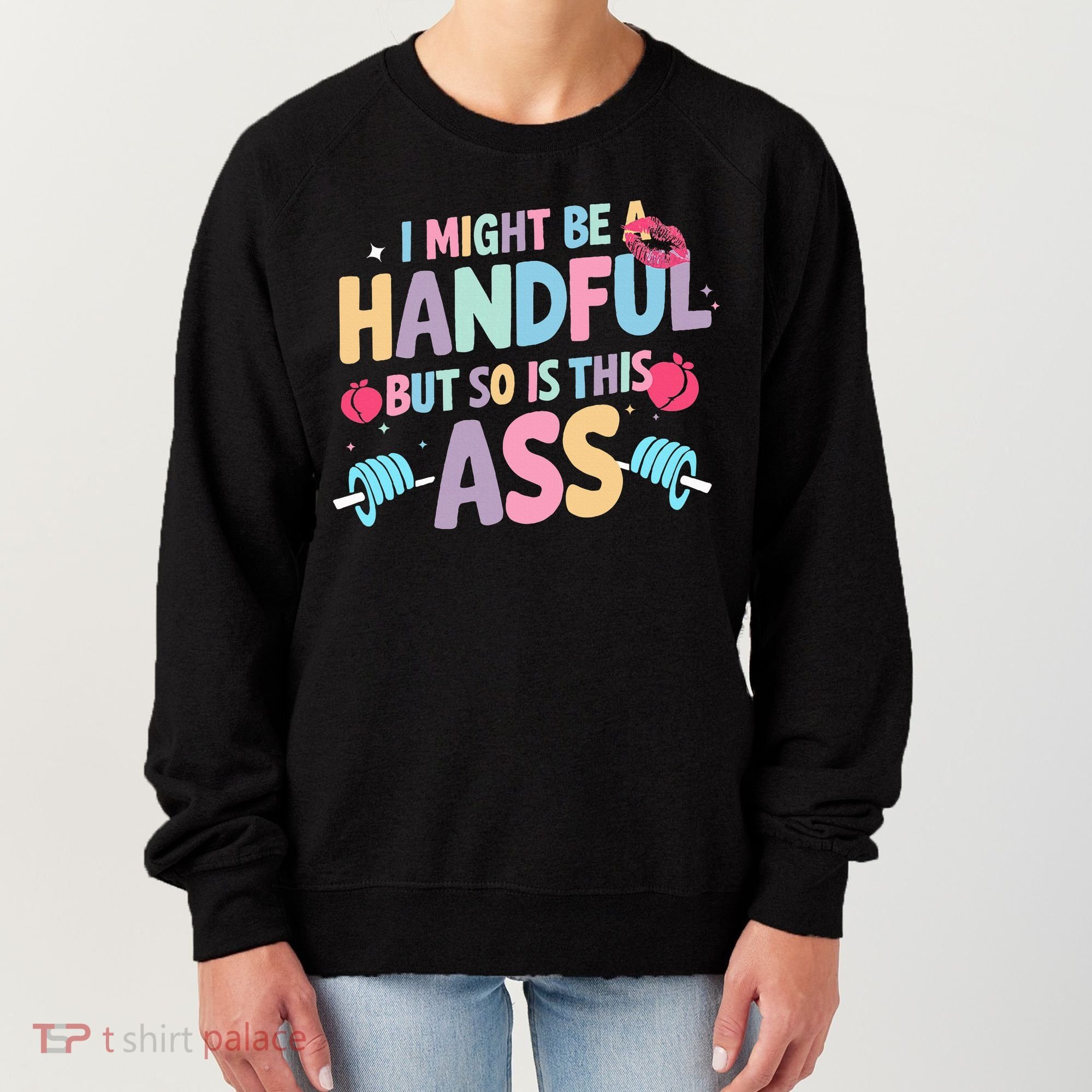 I Might Be A Handful But So Is This Ass Workout Gym Quote Women's Sweatshirt