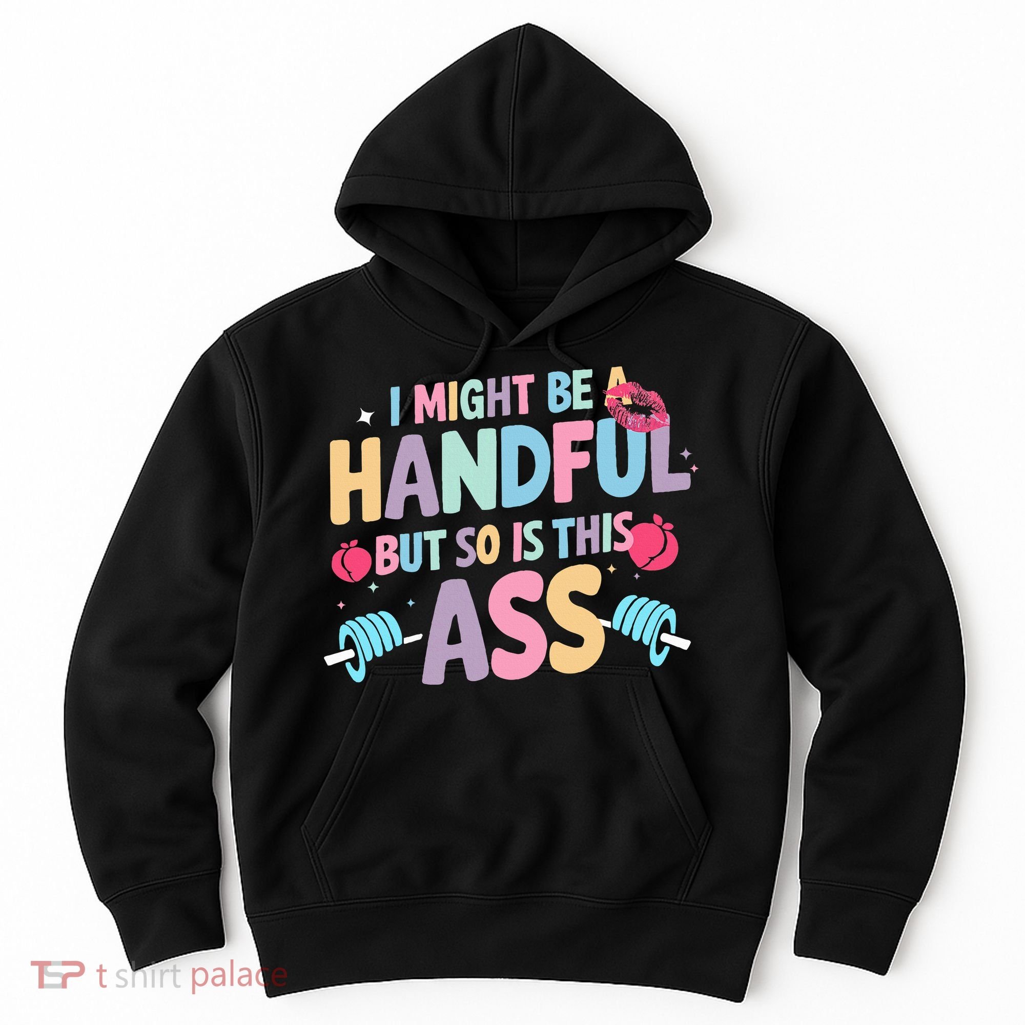 I Might Be A Handful But So Is This Ass Workout Gym Quote Hoodie