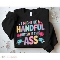 I Might Be A Handful But So Is This Ass Workout Gym Quote Sweatshirt thumb 2