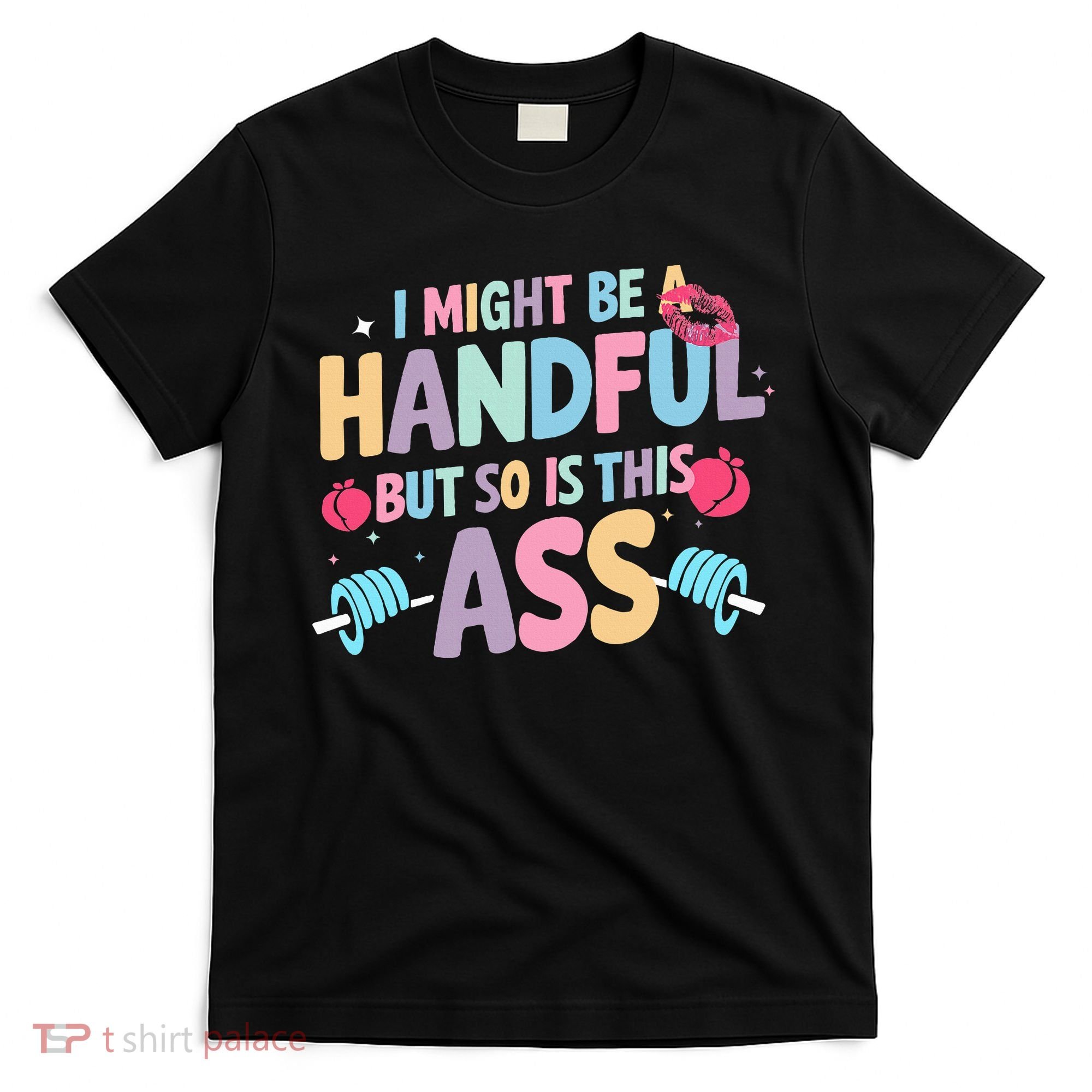 I Might Be A Handful But So Is This Ass Workout Gym Quote T-Shirt