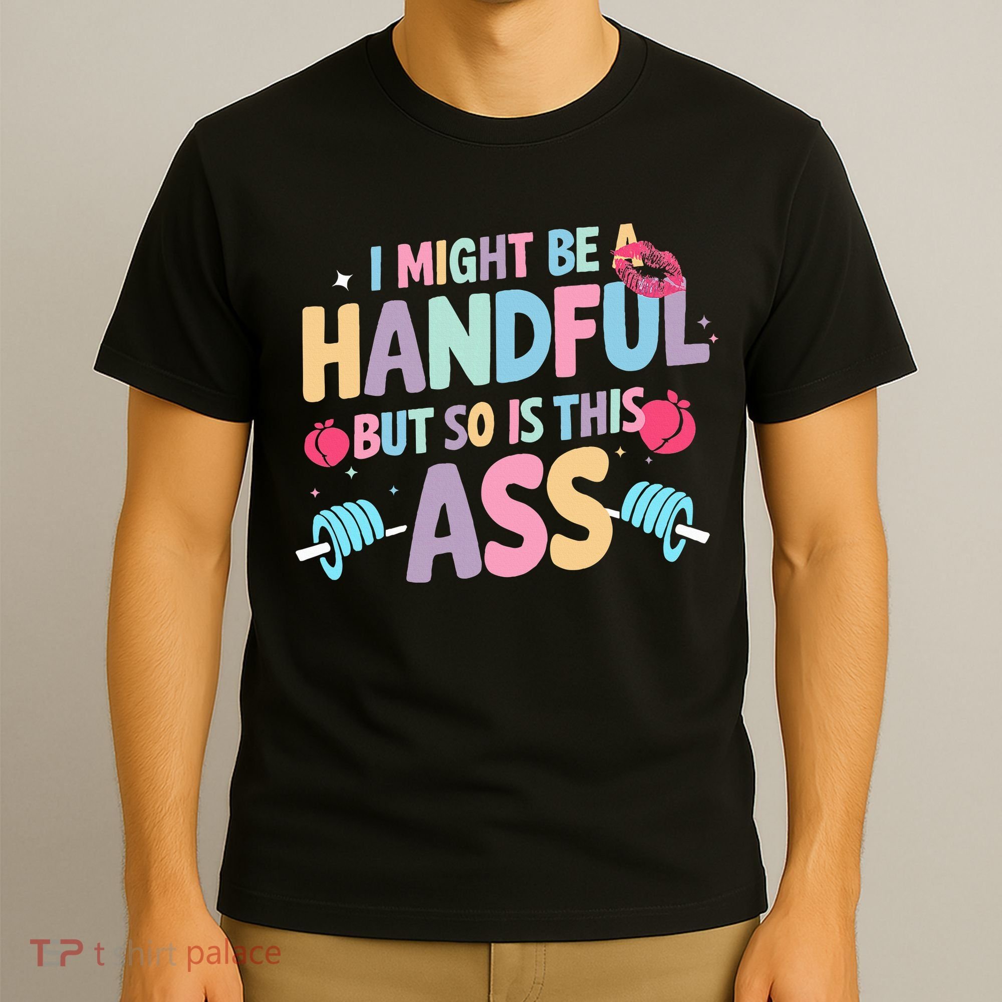 I Might Be A Handful But So Is This Ass Workout Gym Quote T-Shirt