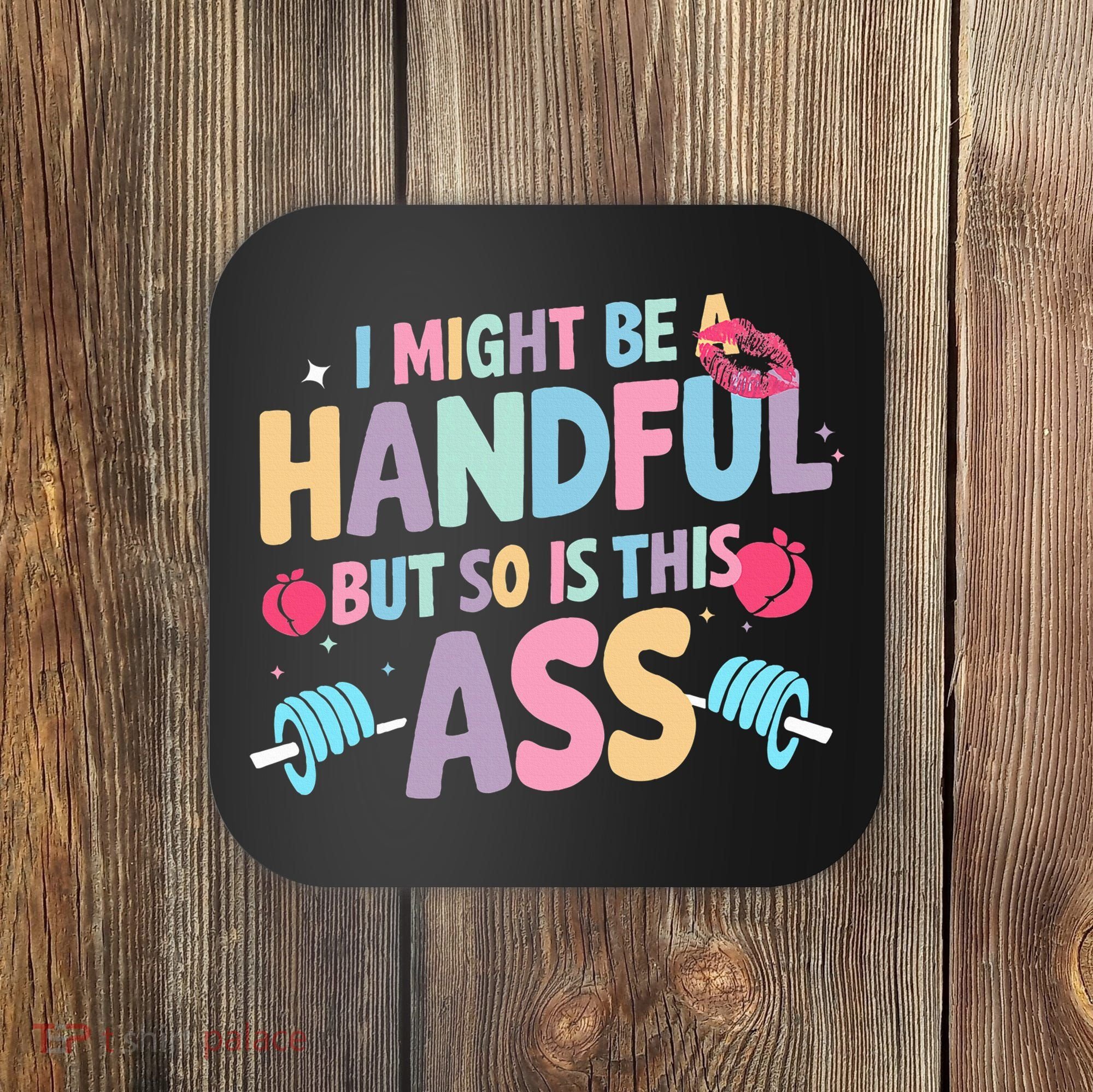 I Might Be A Handful But So Is This Ass Workout Gym Quote Coaster