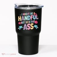 I Might Be A Handful But So Is This Ass Workout Gym Quote Tumbler thumb 0