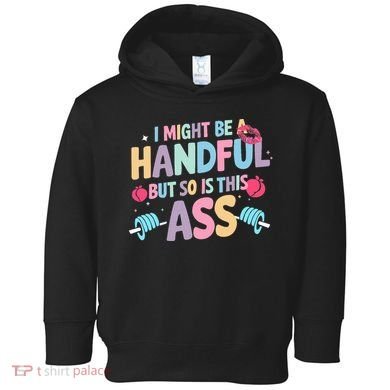I Might Be A Handful But So Is This Ass Workout Gym Quote Toddler Hoodie