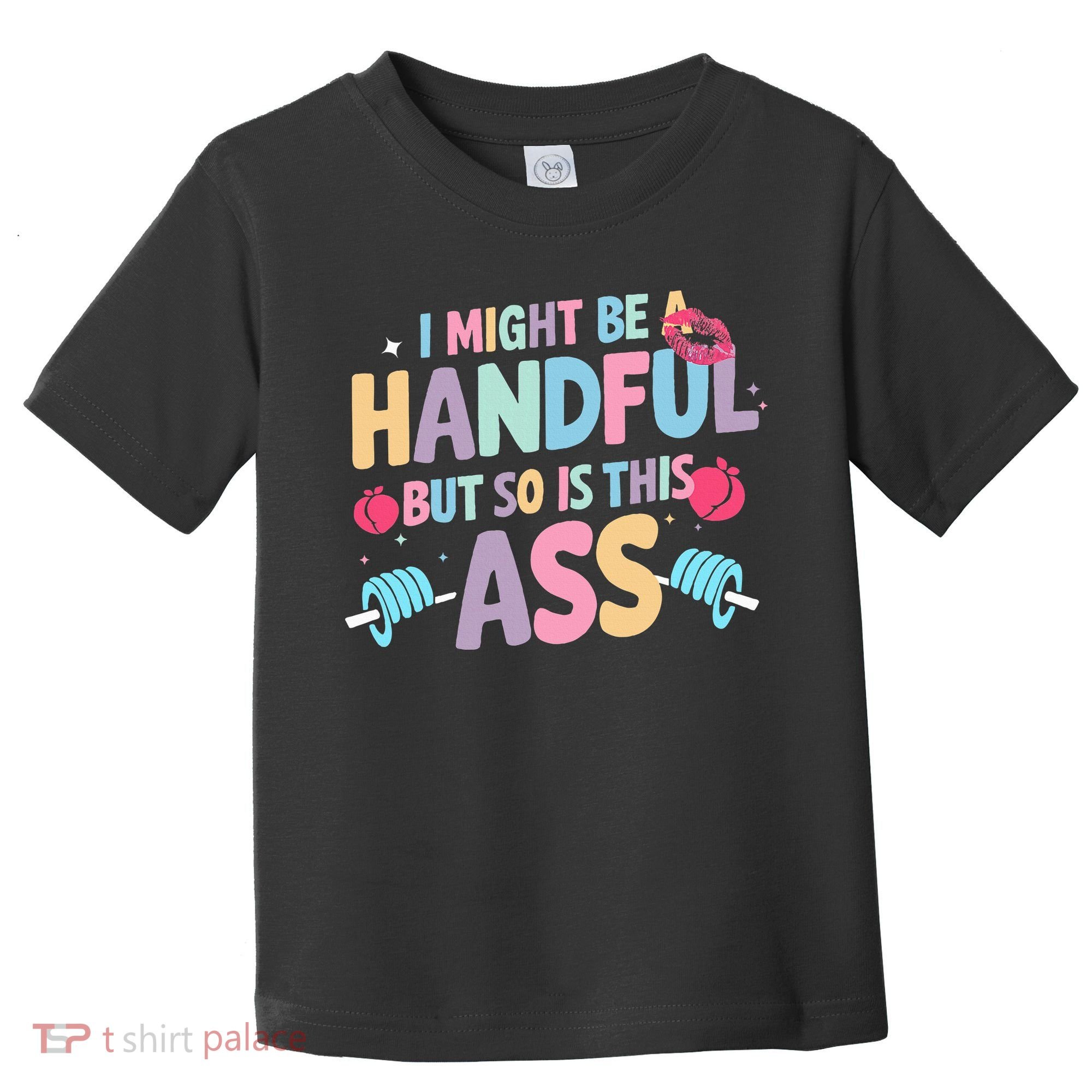 I Might Be A Handful But So Is This Ass Workout Gym Quote Toddler T-Shirt