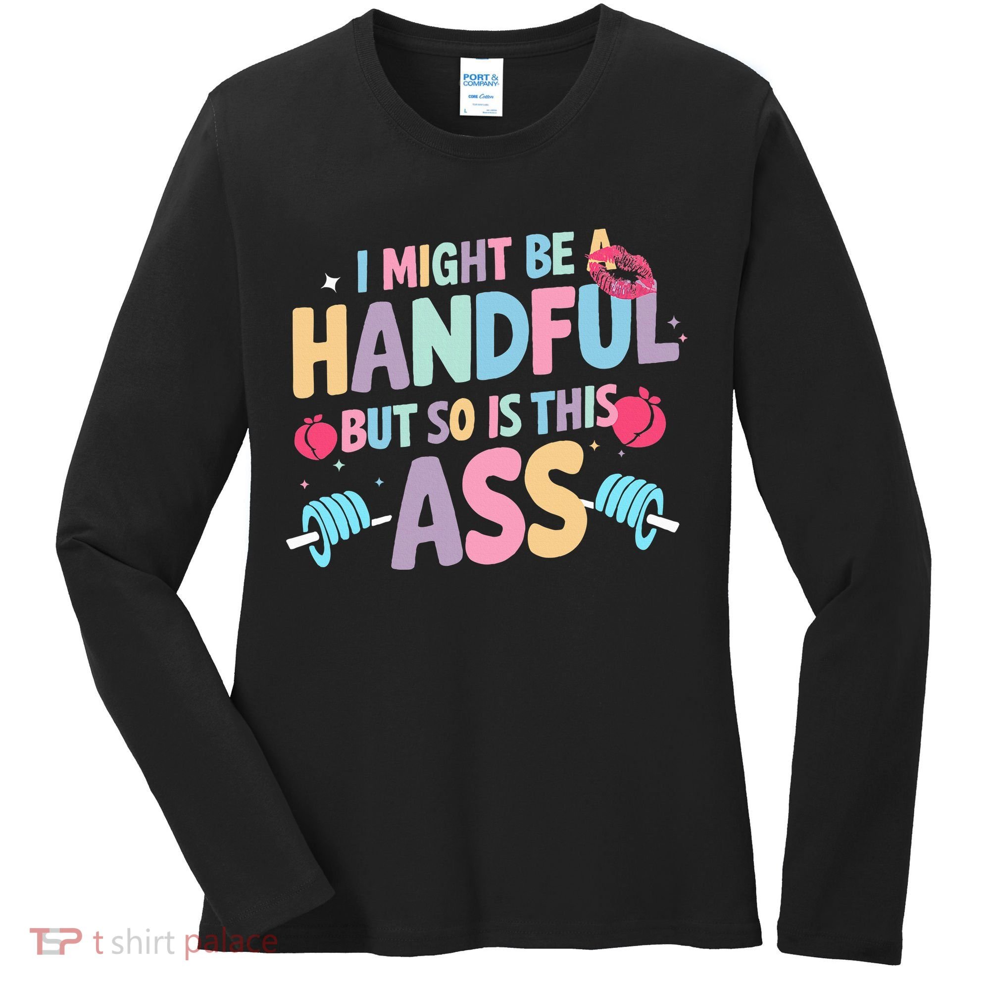 I Might Be A Handful But So Is This Ass Workout Gym Quote Women's Long Sleeve Shirt