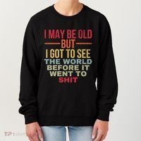 I May Be Old But Got To See The World Before It Went To Women's Sweatshirt thumb 0