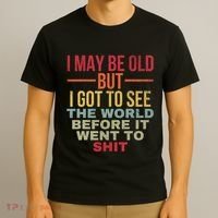 I May Be Old But Got To See The World Before It Went To T-Shirt thumb 3