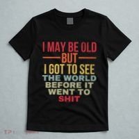 I May Be Old But Got To See The World Before It Went To T-Shirt thumb 5