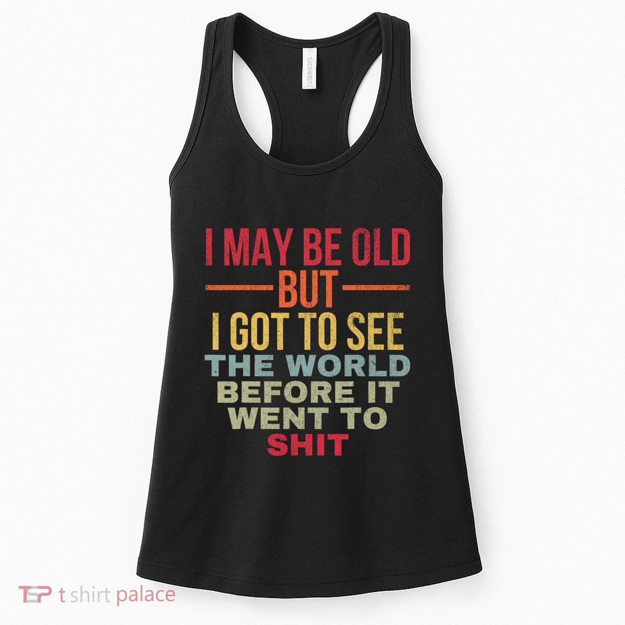 I May Be Old But Got To See The World Before It Went To Women's Tank Top