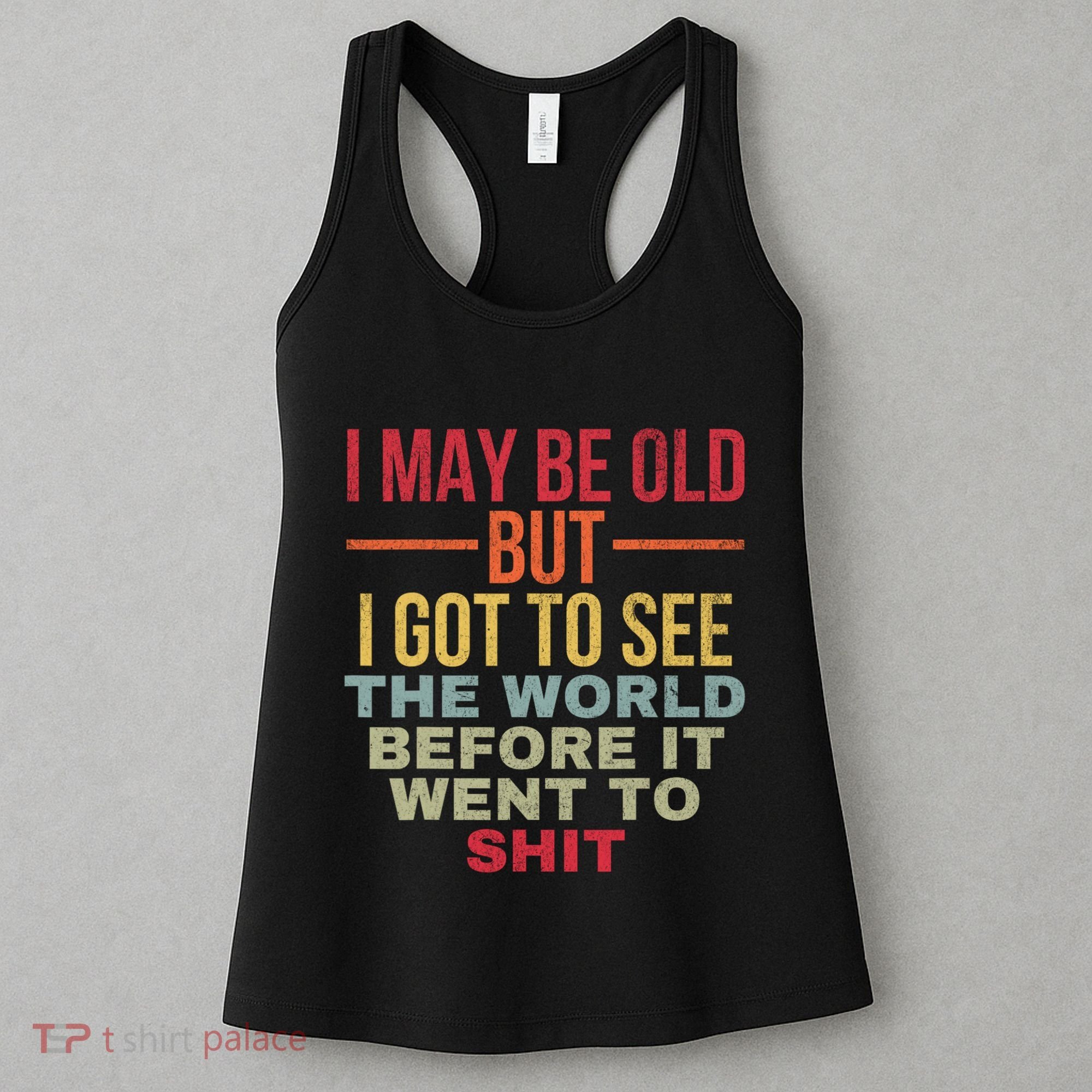 I May Be Old But Got To See The World Before It Went To Women's Tank Top