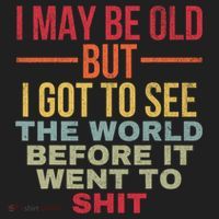 I May Be Old But Got To See The World Before It Went To Hat thumb 2