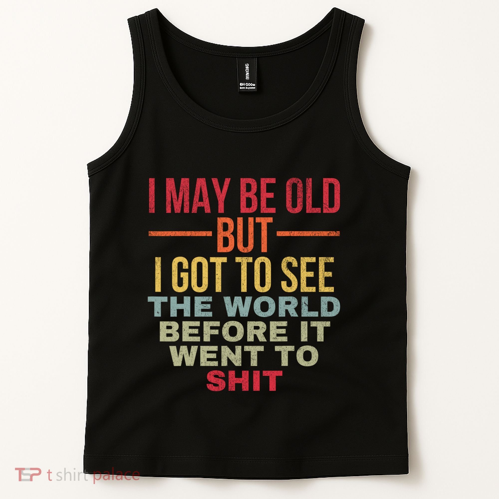 I May Be Old But Got To See The World Before It Went To Tank Top