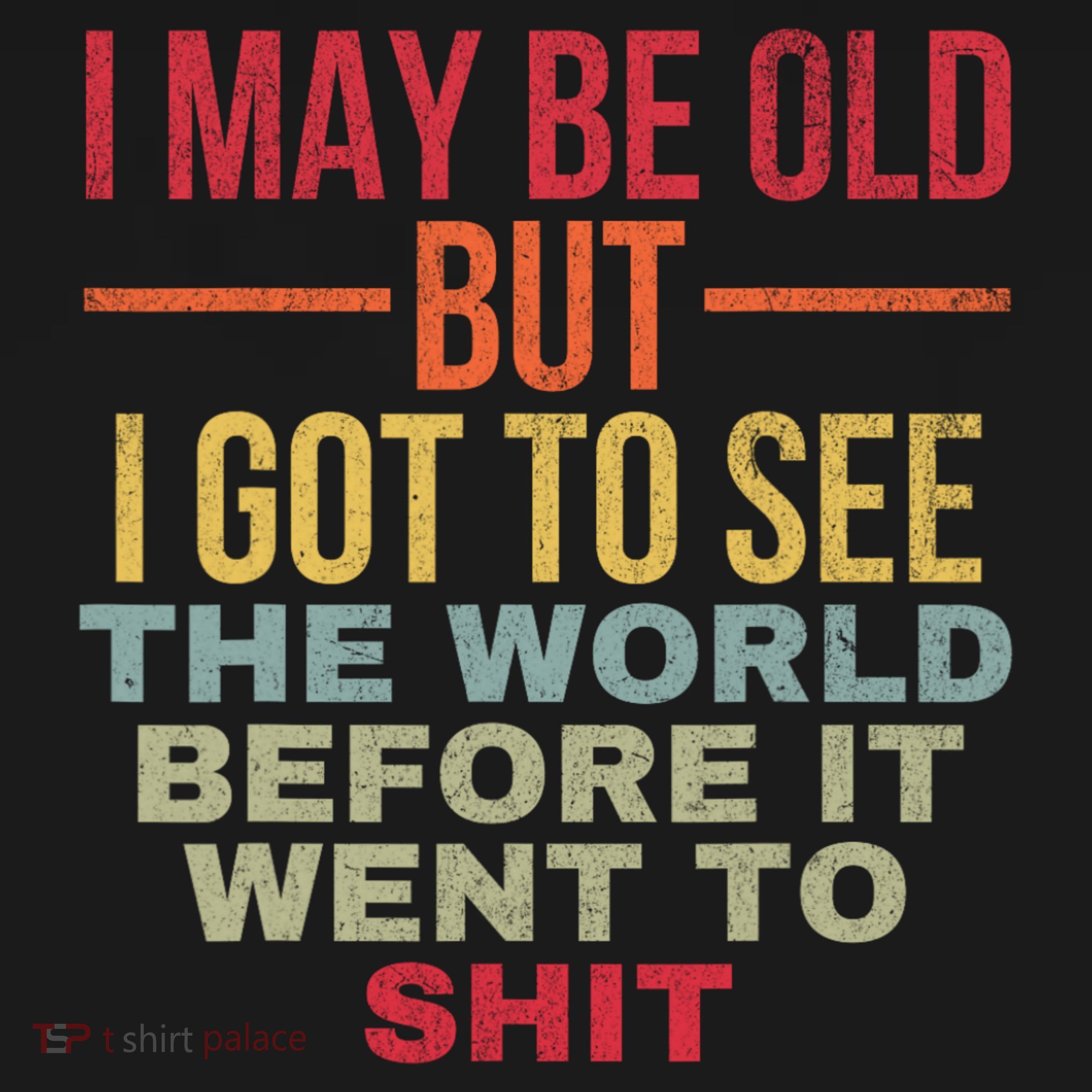 I May Be Old But Got To See The World Before It Went To Tank Top