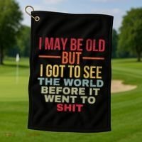 I May Be Old But Got To See The World Before It Went To Golf Towel thumb 1
